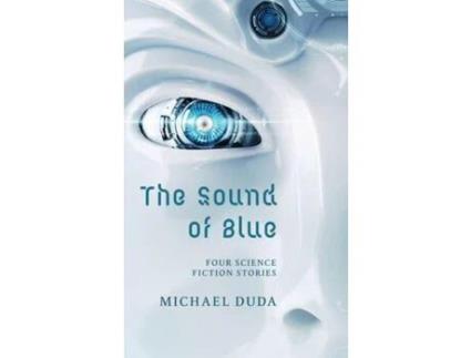 Livro The Sound Of Blue: Four Science Fiction Stories de Michael Duda ( Inglês )