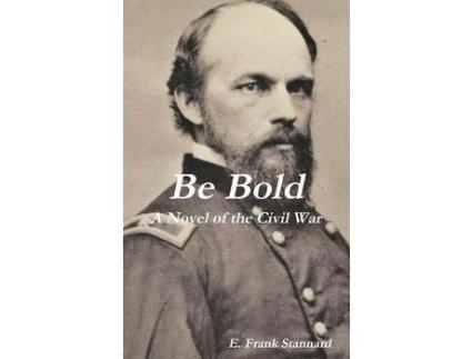 Livro Be Bold: A Novel Of The Civil War de E. Frank Stannard ( Inglês )
