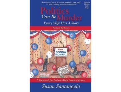 Livro Politics Can Be Murder: Every Wife Has A Story de Susan Santangelo ( Inglês )