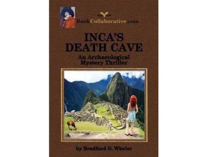 Livro Inca'S Death Cave An Archaeological Mystery Thriller de Bradford Gordon Wheler ( Inglês )