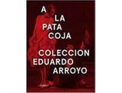Livro A La Pata Coja Coleccion Eduardo Arroyo