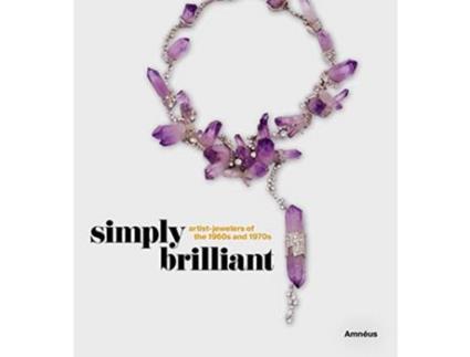 Livro Livro Simply Brilliant: Artist-Jewelers of the 1960s and 1970s de Vários Autores (Inglês) de Cynthia Amneus, Ruth Peltason, Rosemary Ransome Wallis, Amanda Triossi ( Inglês )