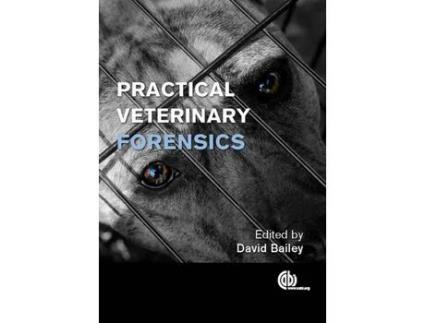 Livro Livro Practical Veterinary Forensics de Vários Autores (Inglês) de CBE David Bailey, Karl Harrison, Steven White, Lloyd Reeve Johnson, Claire Gwinnet, Rachel Bolton Ki ( Inglês )