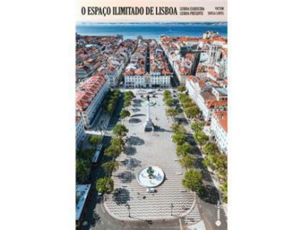 Livro O Espaço Ilimitado de Lisboa - Lisboa Esquecida | Lisboa Presente de Victor Sousa Lopes ( Português )