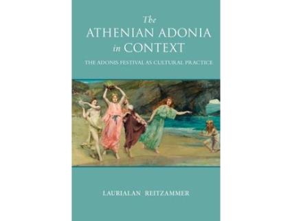 Livro the athenian adonia in context de laurialan reitzammer (inglês)