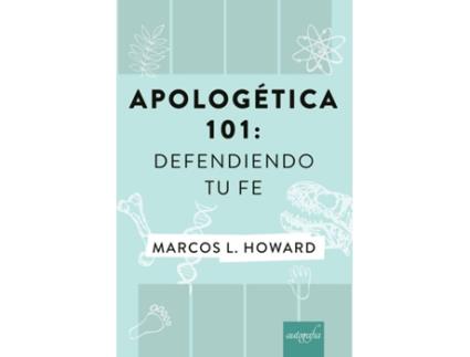 Livro Apologética 101: Defendiendo tu Fe de Marcos L. Howard (Espanhol - 2018)