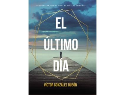 Livro El último día de Víctor González Dubón (Espanhol - 2020)