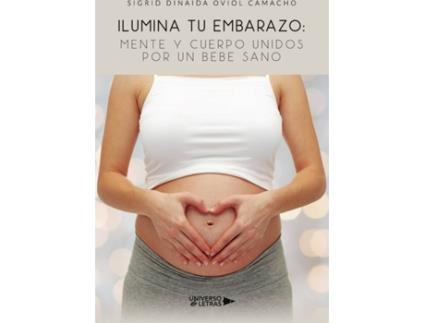 Livro Ilumina tu Embarazo: Mente y cuerpo unidos por un bebe sano de Sigrid Dinaida Oviol Camacho (Espanhol - 2020)