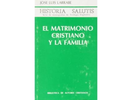 Livro El Matrimonio Cristiano Y La Familia de José Luis Larrabe Orbegozo