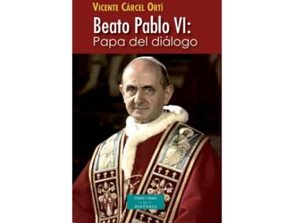Livro Beato Pablo Vi: Papa Del Diálogo de Vicente Cárcel Ortí