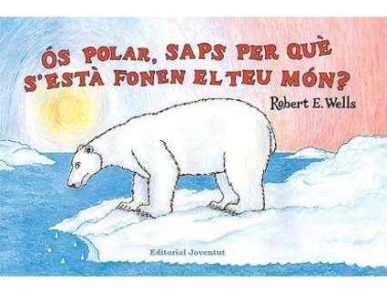 Livro Os Polar, ¿Saps Per Qué SEsta Fonent El Teu Món? de Robert H. Wells