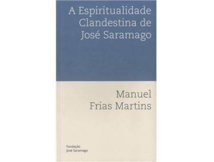 Livro A Espiritualidade Clandestina de José Saramago de Manuel Frias Martins (Português)