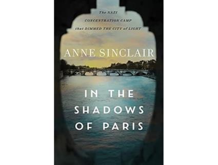Livro in the shadows of paris - the nazi concentration camp that dimmed the city of light de anne sinclair (inglês)