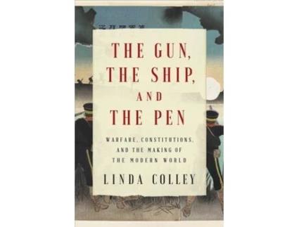 Livro the gun, the ship, and the pen - warfare, constitutions, and the making of the modern world de linda colley (inglês)
