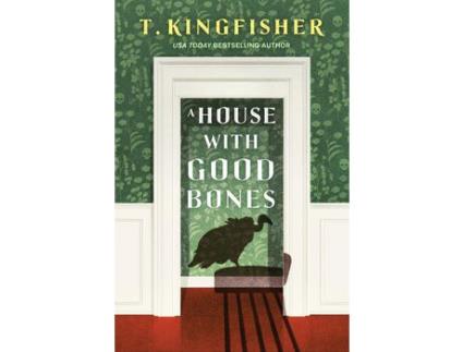 Livro A House with Good Bones de T. Kingfisher ( Inglês )