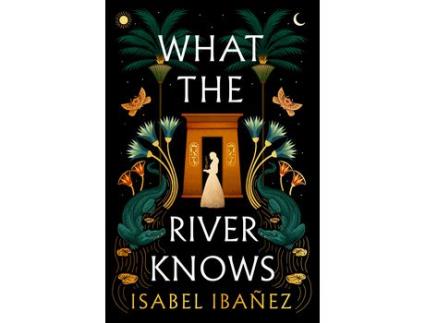 Livro What the River Knows (Secrets of the Nile, #1) de Isabel Ibañez ( Inglês )