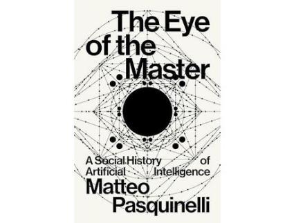 Livro The Eye Of The Master: A Social History Of Ai de Matteo Pasquinelli ( Inglês )