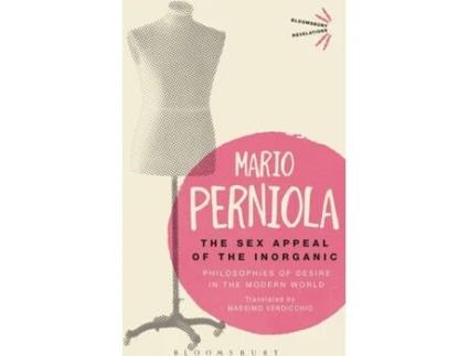 Livro The Sex Appeal Of The Inorganic: Philosophies Of Desire In The Modern World de Mario Perniola