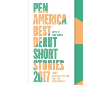 Livro pen america best debut short stories 2017 de yuka igarashi,marie-helene bertino,kelly link (inglês)