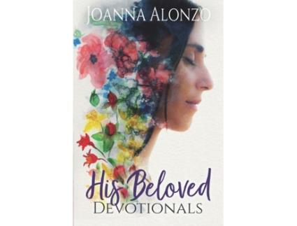 Livro His Beloved Devotionals: A Devotional Journey from Saved to Daughter to Bride de Joanna Alonzo ( Inglês )