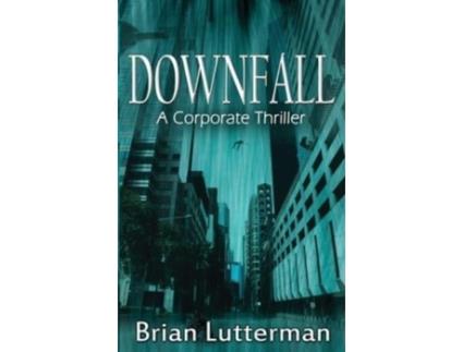Livro Downfall: A Corporate Thriller de Brian Lutterman ( Inglês )