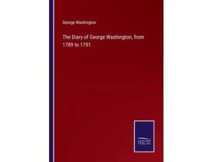Livro The Diary of George Washington, from 1789 to 1791 de George Washington ( Inglês )