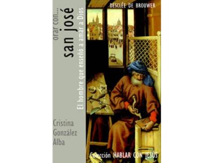Livro Orar Con San Jose. El Hombre Que Enseño A Amar A Dios. Patronazgos, Dolores Y Gozos de Vários Autores