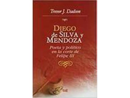 Livro Diego De Silva Y Mendoza Poeta Y Politico En La Corte de Varios Autores