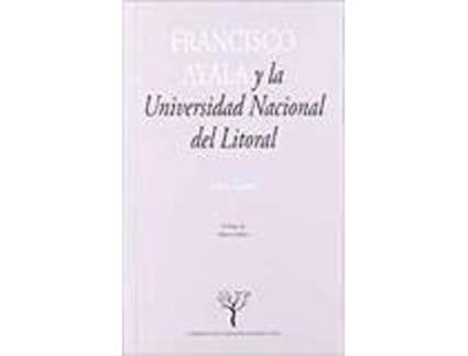 Livro Francisco Ayala Y La Universidad Nacional Del Litoral de Varios Autores