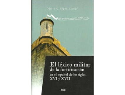 Livro El Léxico Militar De La Fortificación En El Español De Los Siglos XVI Y XVII