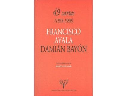 Livro Cuarenta Y Nueve Cartas (1955-1990). Francisco Ayala Y Damian Bayon.