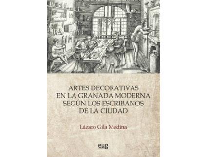 Livro Artes decorativas en la Granada moderna según los escribanos de la ciudad de Lazaro Gila Medina
