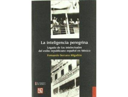 Livro La Inteligencia Peregrina : Legado De Los Intelectuales Del Exilio Republicano Español En México