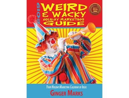 Livro 2019 Weird Wacky Holiday Marketing Guide Your business marketing calendar of ideas de Ginger Marks (Inglês)