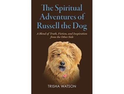 Livro The Spiritual Adventures of Russell the Dog A Blend of Truth Fiction and Inspiration From the Other Side de Trisha Watson (Inglês)