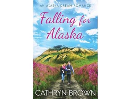 Livro Falling for Alaska An Alaska Dream Romance de Cathryn Brown (Inglês)