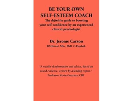 Livro Be Your Own SelfEsteem Coach The Definitive Guide to Boosting Your SelfConfidence by an Experienced Clinical Psychologist de J Carson (Inglês)