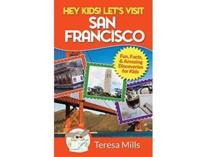 Livro Hey Kids Lets Visit San Francisco Fun Facts and Amazing Discoveries for Kids de Teresa Mills (Inglês)