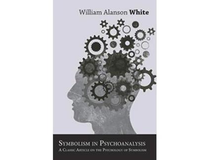 Livro Symbolism in Psychoanalysis A Classic Article on the Psychology of Symbolism de William A White (Inglês)