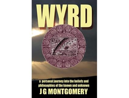 Livro Wyrd A Personal Journey Into the Beliefs and Philosophies of the Known and Unknown de J G Montgomery (Inglês)