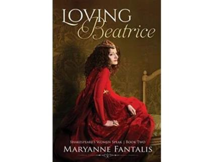 Livro Loving Beatrice Shakespeare’s Women Speak de Maryanne Fantalis (Inglês)