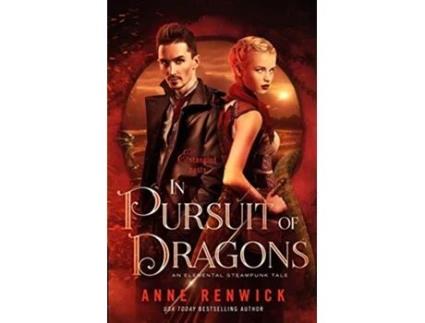 Livro In Pursuit of Dragons An Elemental Steampunk Tale de Anne Renwick (Inglês)