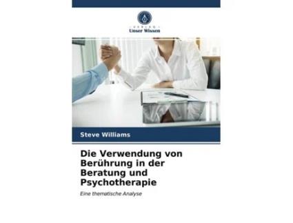 Livro Die Verwendung von Berührung in der Beratung und Psychotherapie Eine thematische Analyse German Edition de Steve Williams (Alemão)