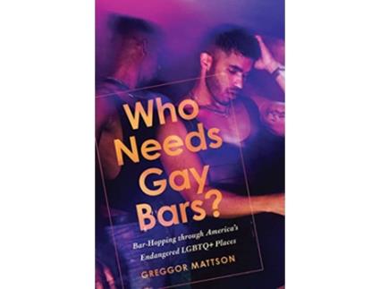 Livro Who Needs Gay Bars? de Greggor Mattson (Inglês)