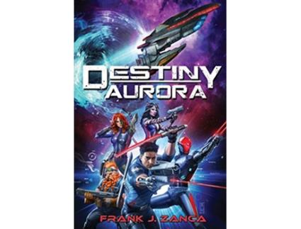 Livro Destiny Aurora de Frank J Zanca (Inglês)