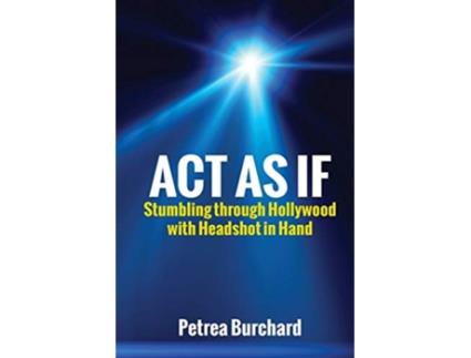 Livro Act As If Stumbling Through Hollywood With Headshot in Hand de Petrea Burchard (Inglês)