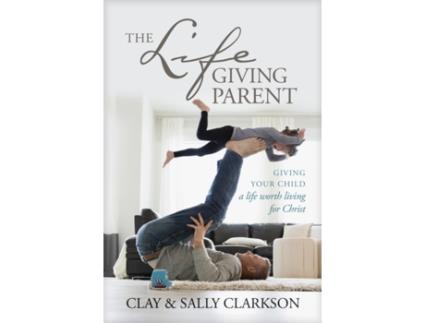 Livro The Lifegiving Parent de Sally Clarkson e Clay Clarkson (Inglês - Capa Dura)