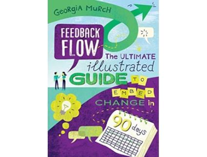 Livro Feedback Flow The ultimate illustrated guide to embed change in 90 days de Georgia Murch (Inglês)