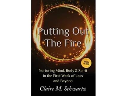 Livro Putting Out the Fire Nurturing Mind Body and Spirit in the First Week of Loss and Beyond de Claire M Schwartz (Inglês)