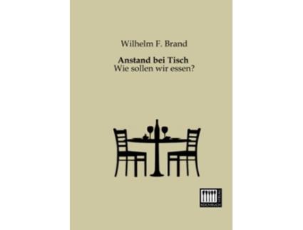 Livro Anstand bei Tisch Wie sollen wir essen German Edition de Wilhelm F Brand (Alemão)